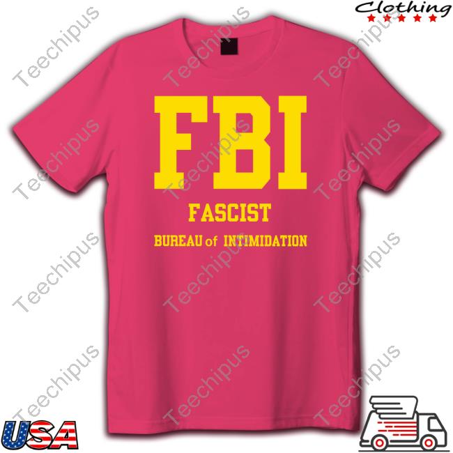 Fbi Fascist Bureau Of Intimidation T Shirt