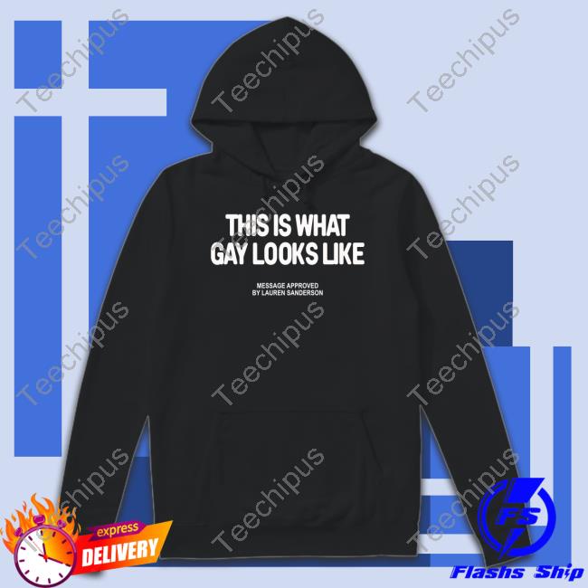 This Is What Gay Looks Like Message Approved By Lauren Official Shirt