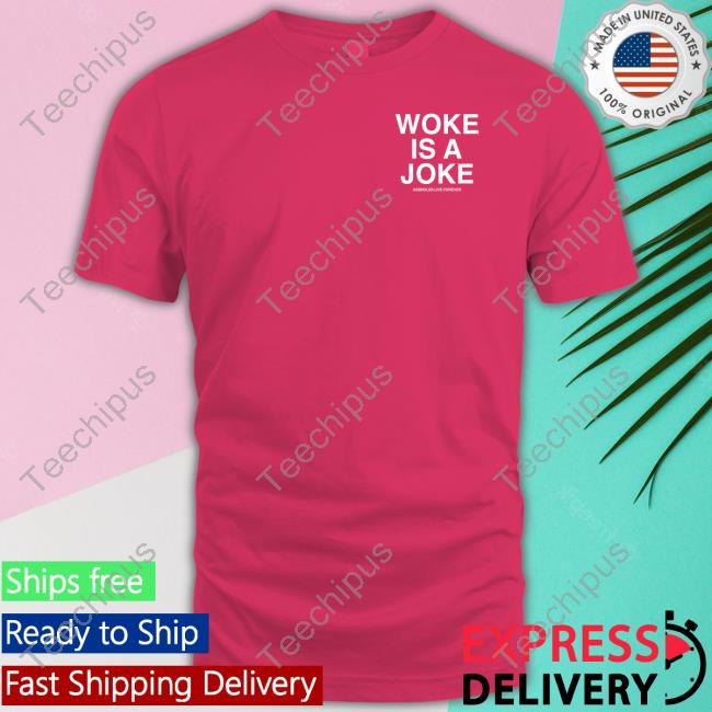 Woke Is A Joke Tee Shirt