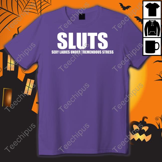 Sluts Sexy Ladies Under Tremendous Stress Hoodie
