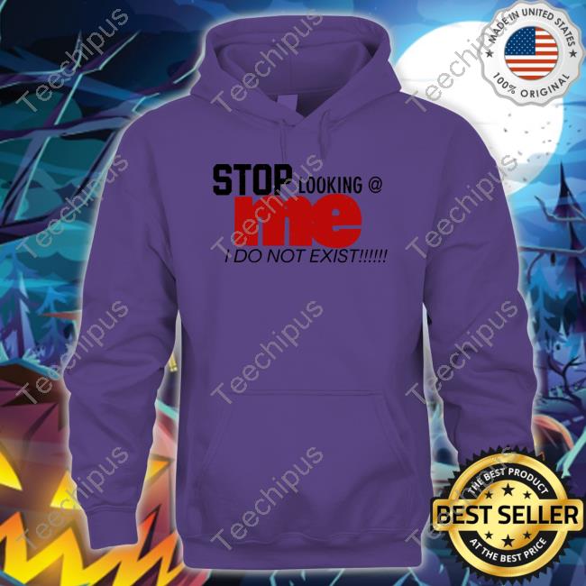 Laraadkins Stop Looking Me I Do Not Exist Shirt