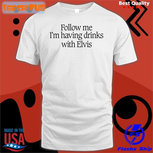 Guns N' Roses Archive Follow Me I'm Having Drinks With Elvis Tee Shirt Dailygnr