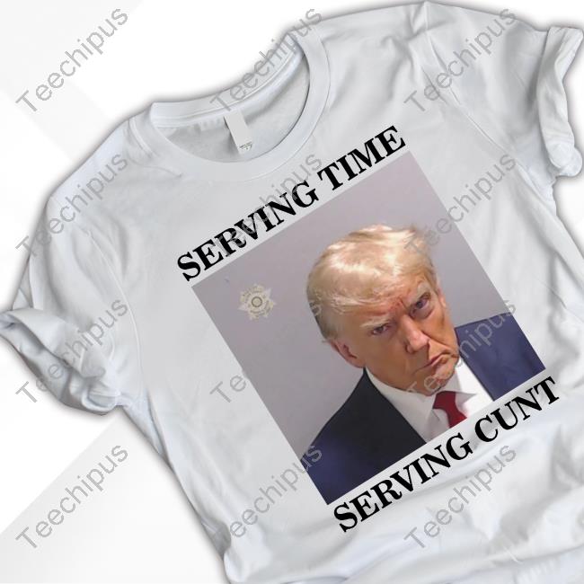Gotfunnymerch Serving Time Serving Cunt Trump Mugshot T Shirt