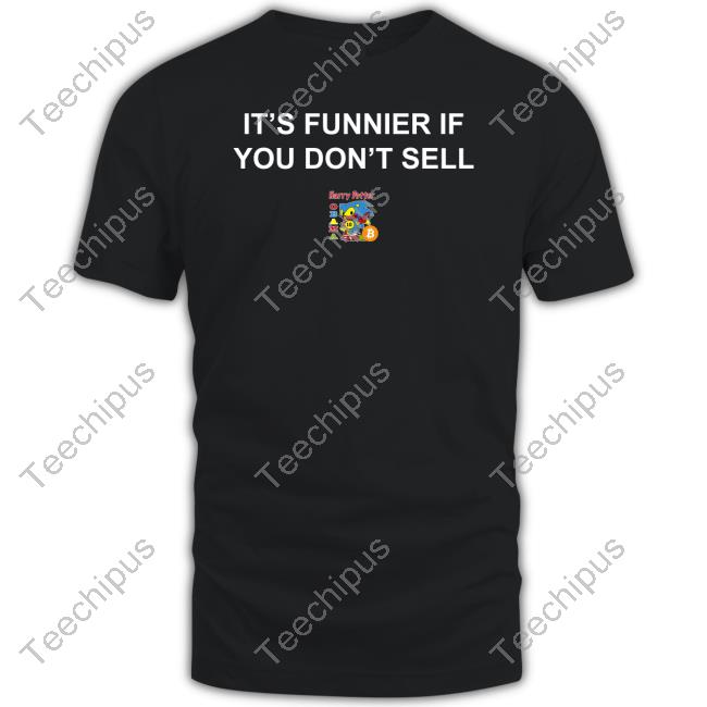 It's Funnier If You Don't Sell Sweatshirt