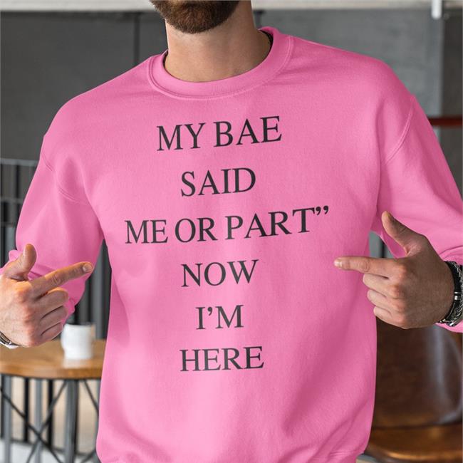 Poorly Translated Shirts My Bae Said Me Or Part Now I'm Here Shirt Translatedtees