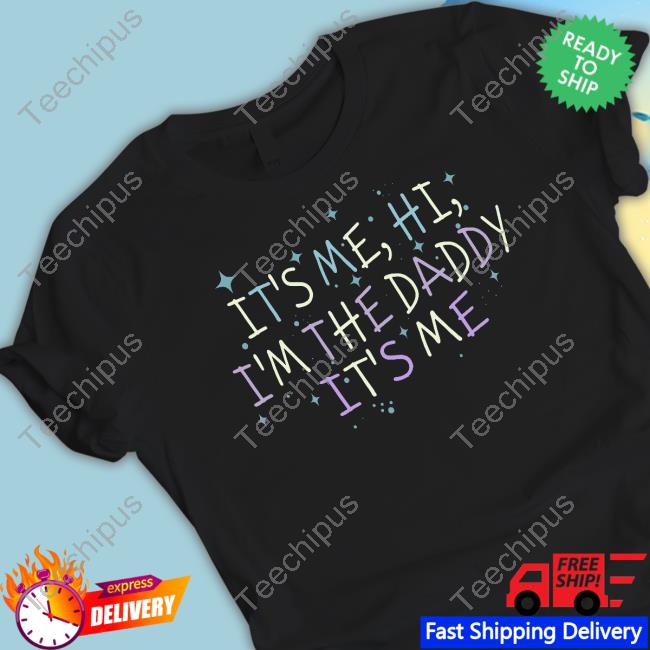 It’S Me, Hi, I'm The Daddy It’S Me Hooded Sweatshirt