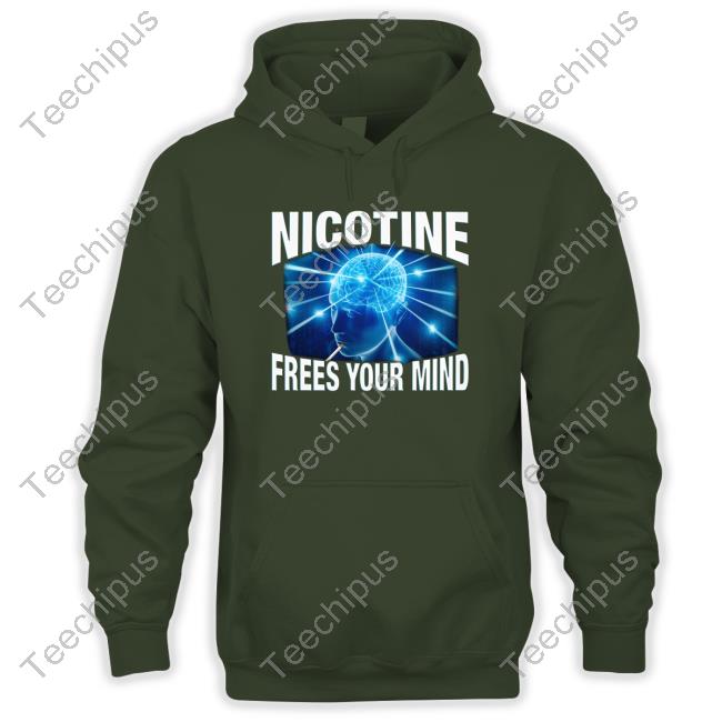 Shirts That Go Hard Nicotine Frees Your Mind Hoodie