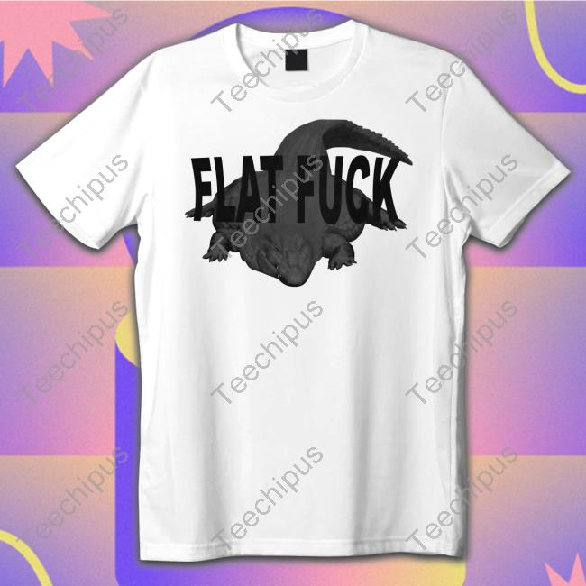 Flat Fuck Tee Shirt Gators Daily Merch