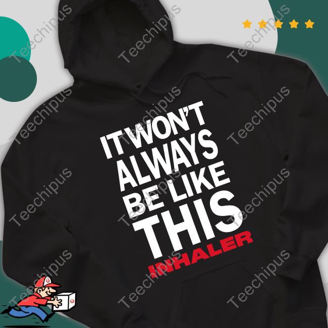 It Wont Always Be Like This Inhaler T-Shirt