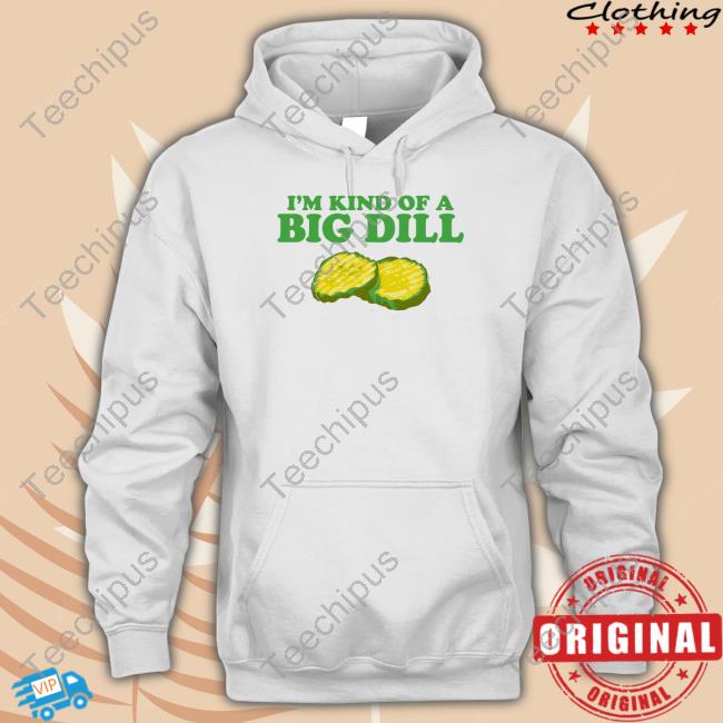 Middleclassfancy I'm Kind Of A Big Dill Hooded Sweatshirt
