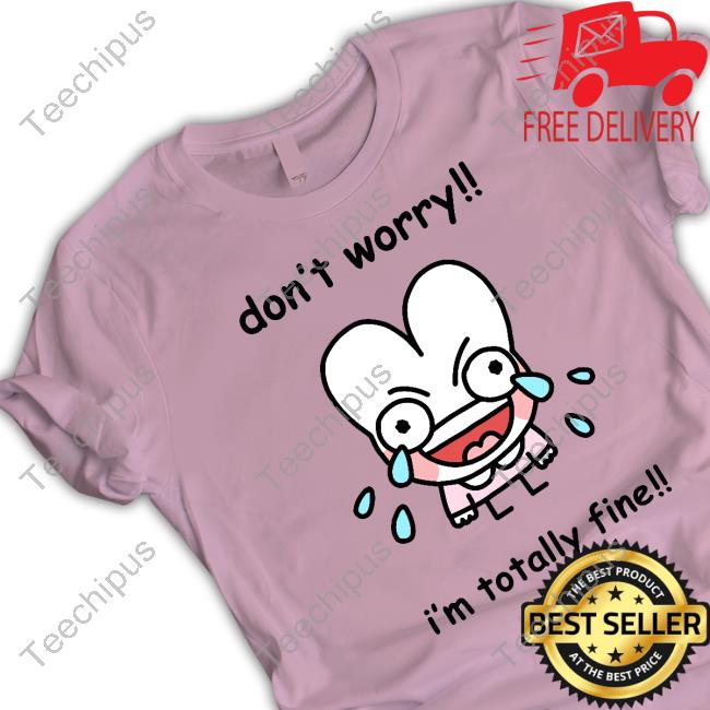 Don't Worry I'm Totally Fine Long Sleeve Shirt