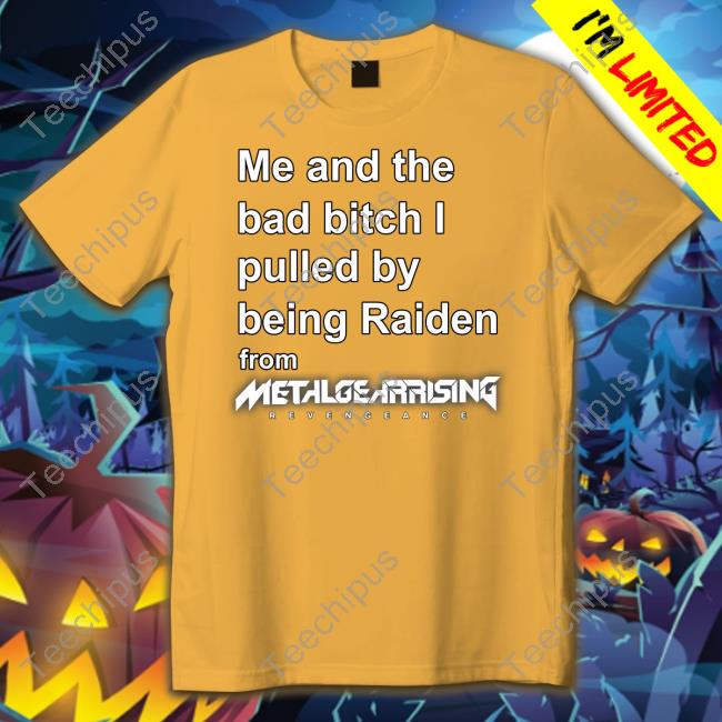 Yoracrab Me And The Bad Bitch I Pulled By Being Raiden From Metal Gear Rising Shirt