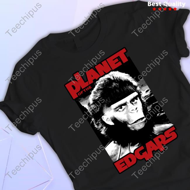 Planet Of The Edgars New Shirt