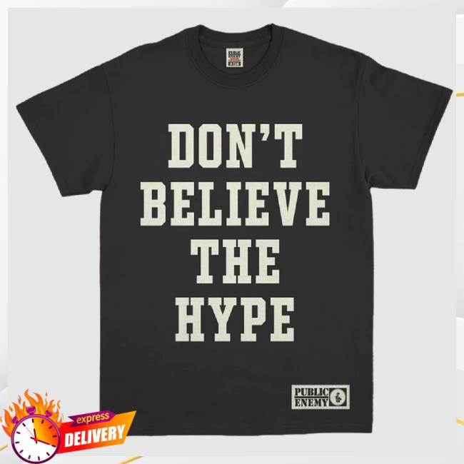Trending Public Enemy Don’T Believe The Hype t-shirt, hoodie, tank top, sweater and long sleeve t-shirt Publicenemy Shop