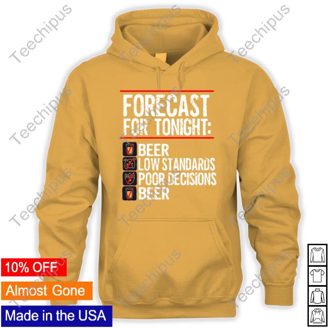 Forecast For Tonight Beer Low Standards Poor Decisions Beer Tee Bv Jakes