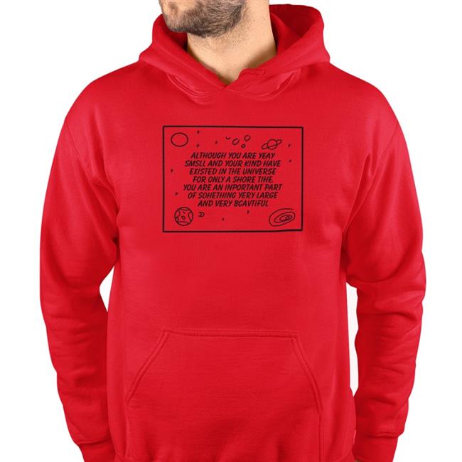 Poorly Translated Shirts Although You Are Yeay Smsll And Your Kind Have Existed In The Universe New Shirt