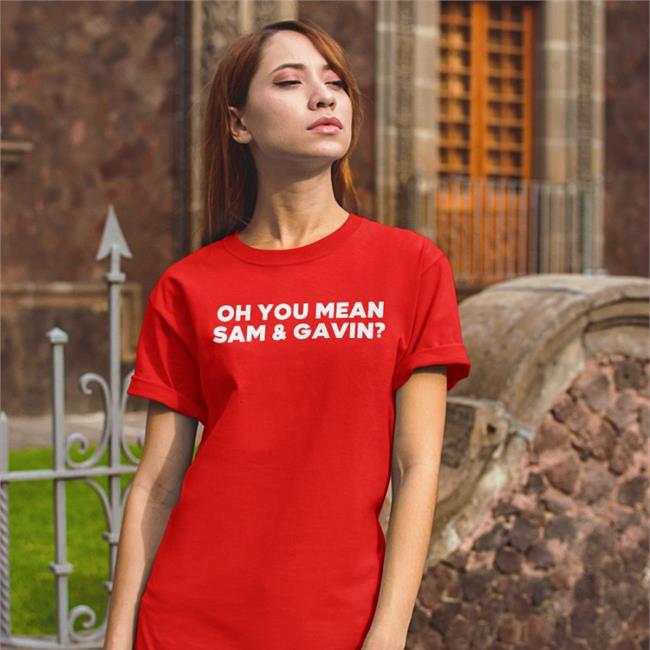 Oh You Mean Sam And Gavin Tee Shirt