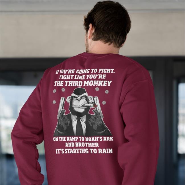 Funny If You're Going To Fight Fight Like The Third Monkey Shirt