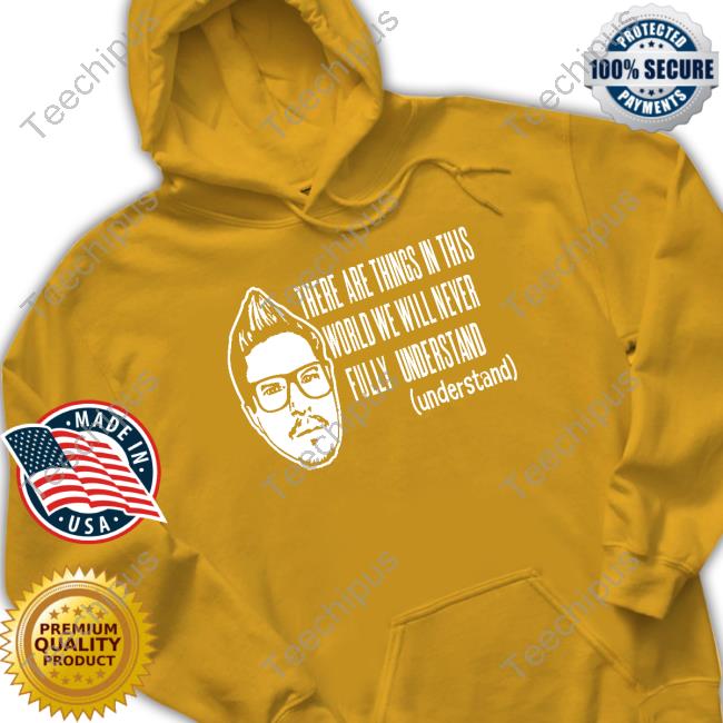 L.A. Beast There Are Things In This World We Will Never Fully Understand Hooded Sweatshirt
