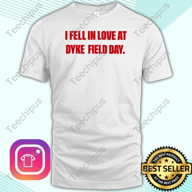 Alizarinauzzie I Fell In Love At Dyke Field Day Shirts