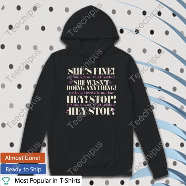 Gifts And Vibes She's Fine Cuz Baby Now We've Got Bad Blood T Shirt