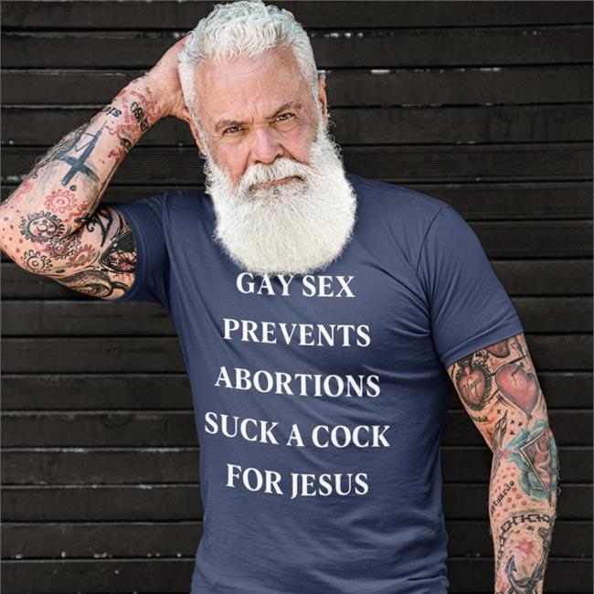 Shirts That Go Hard Gay Sex Prevents Abortions Suck A Cock For Jesus Shirt Shirtsthtgohard