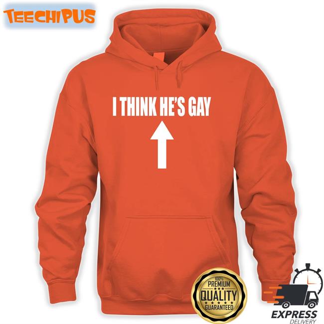 I Think He's Gay Sweatshirt