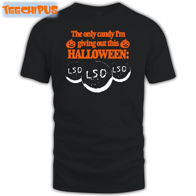 The Only Candy I'm Giving Out This Halloween Lsd Tee