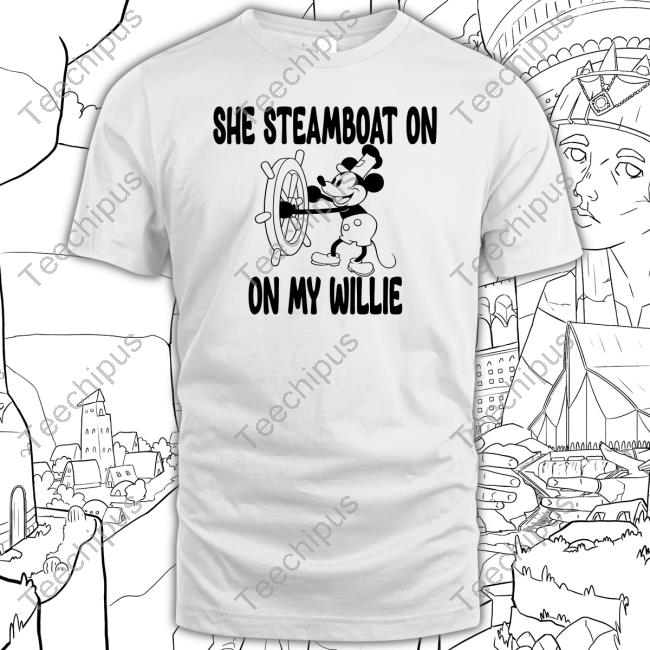 She Steamboat On My Willie T Shirt