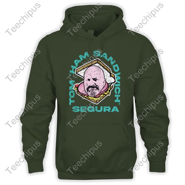 Tom Ham Sandwich Segura Hoodie