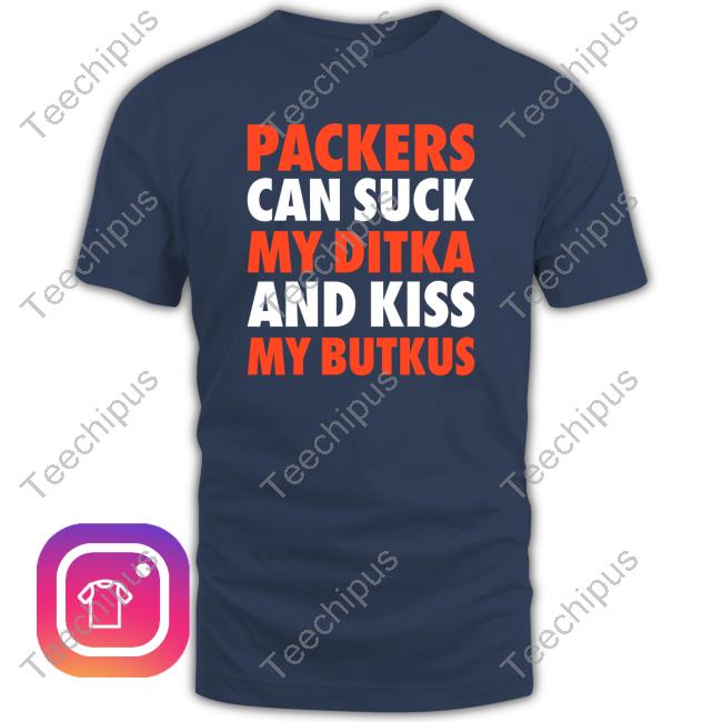 Packers Can Suck My Ditka And Kiss My Butkus Long Sleeve T Shirt