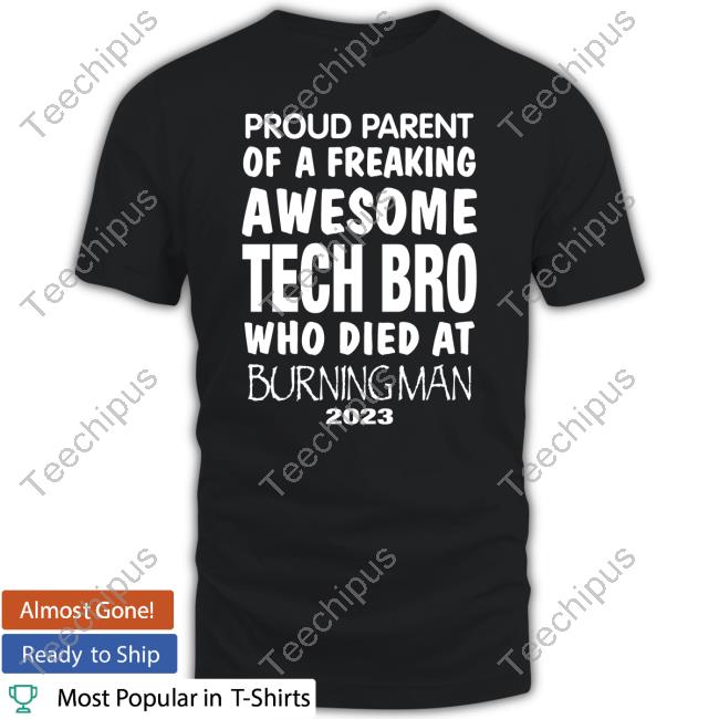Northwest Mcm Wholesale Proud Parent Of A Freaking Awesome Tech Bro Who Died At Burning Man 2023 Tee Shirts