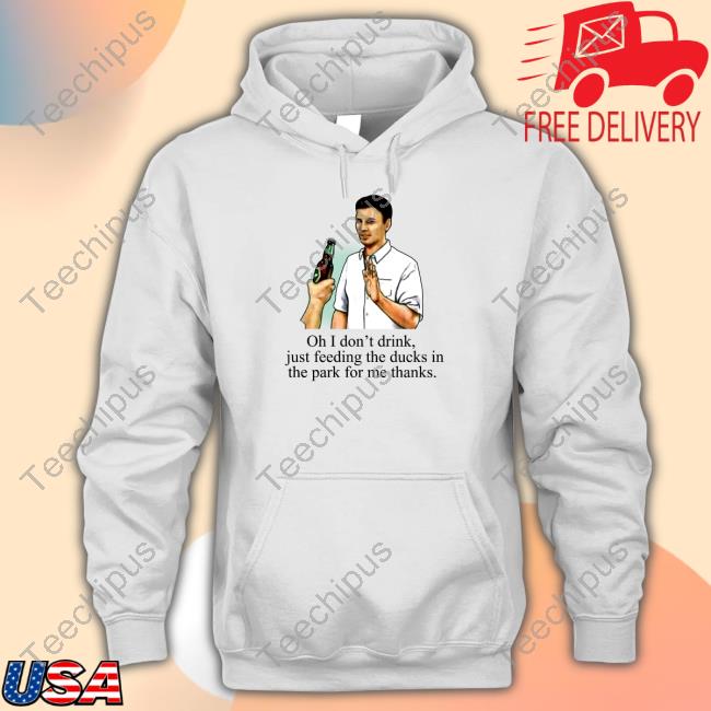 Middle Class Fancy Oh I Don't Drink, Just Feeding The Ducks In The Park For Me Thanks Long Sleeve T Shirt