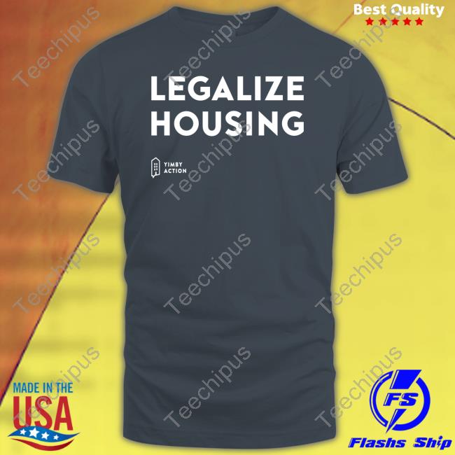 Legalize Housing Hoodie Legalize Housing Shirt