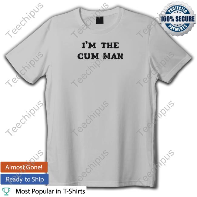 Shirts That Go Hard I'm The Cum Man Long Sleeve T Shirt