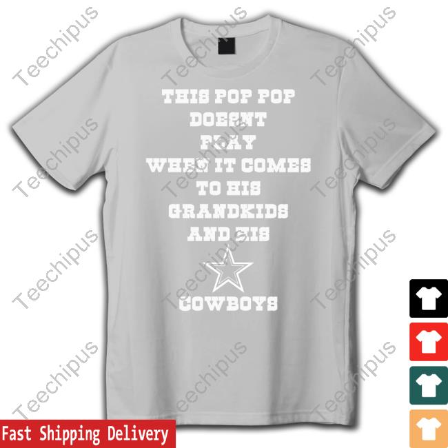 This Pop Pop Doesn't Play When It Comes To His Grandkids And His Cowboys T Shirt Dallas Cowboys