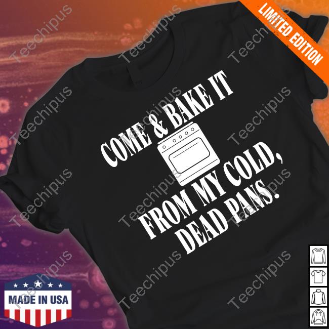 Come & Bake It From My Cold Dead Pans Hoodie