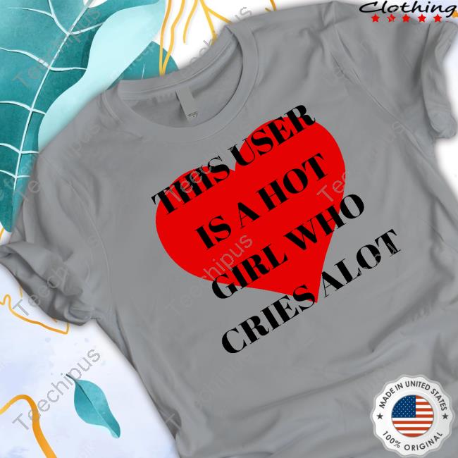 This User Is A Hot Girl Who Cries Alot Hooded Sweatshirt