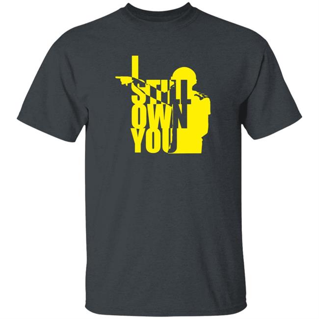 Tom Grossi I Own You Shirt I Still Own You Shirt Hoodie Tom Grossi I Own You Shirt I Still Own You Shirt Hoodie