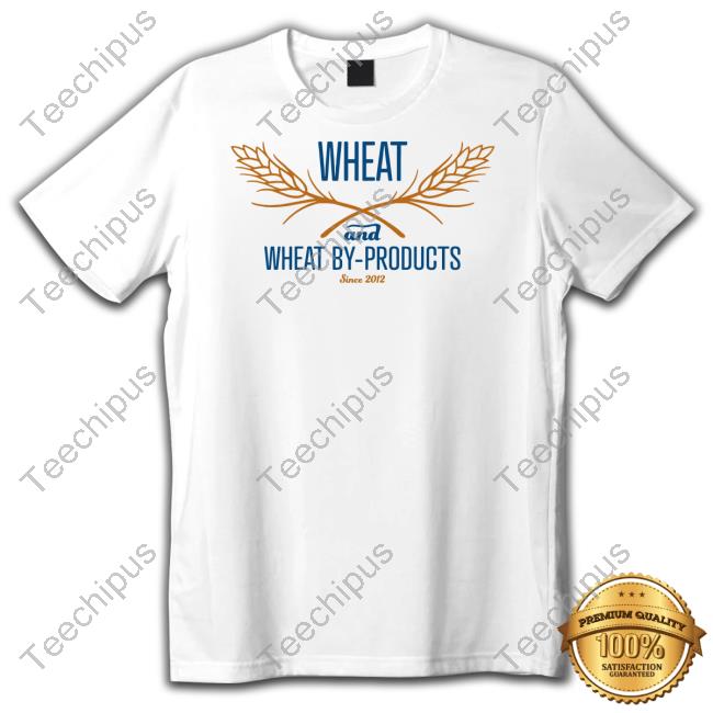 Topatoco Wheat And Wheat By Products Since 2012 Shirts