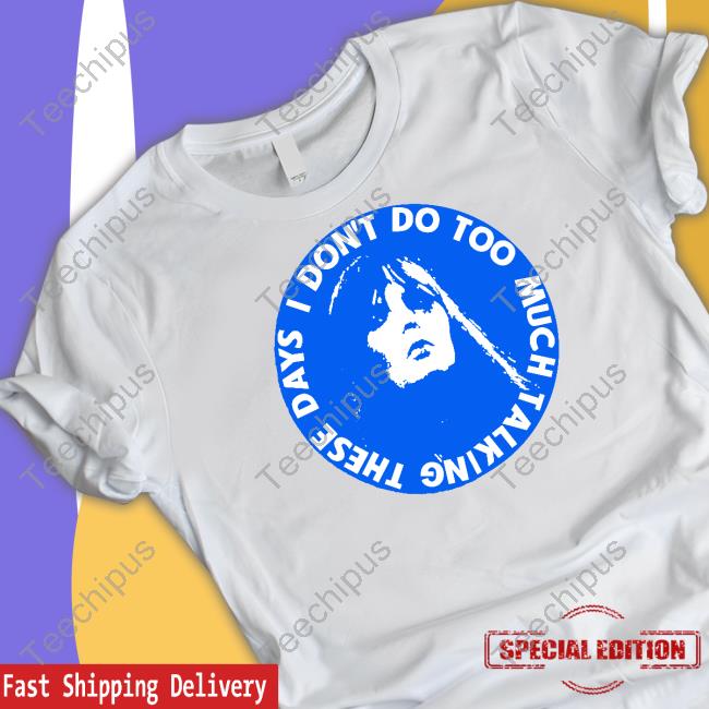 I Don't Do Too Much Talking These Days T Shirt Lowlvl Store