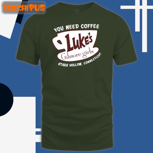 You Need Coffee Luke's Gilmore Girls Shirts