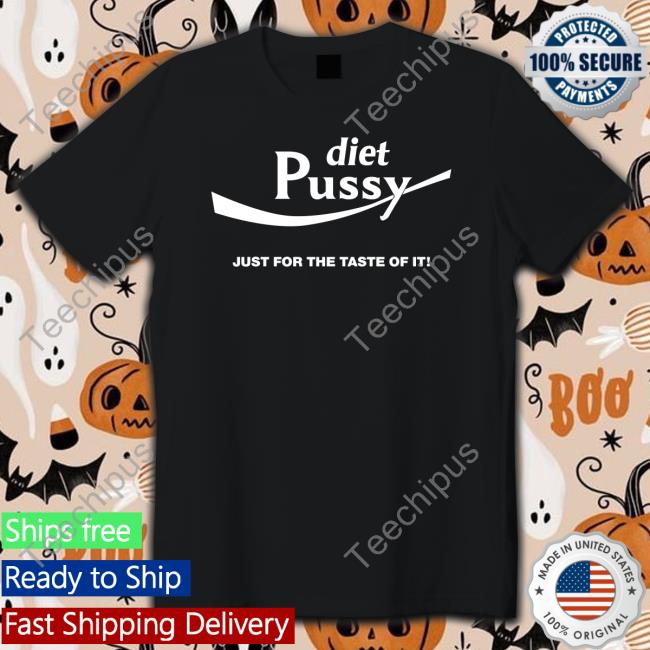 Diet Pussy Just For The Taste Of It Shirt