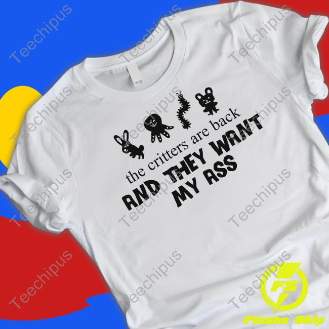 The Critters Are Back And They Want My Ass Long Sleeve Shirt