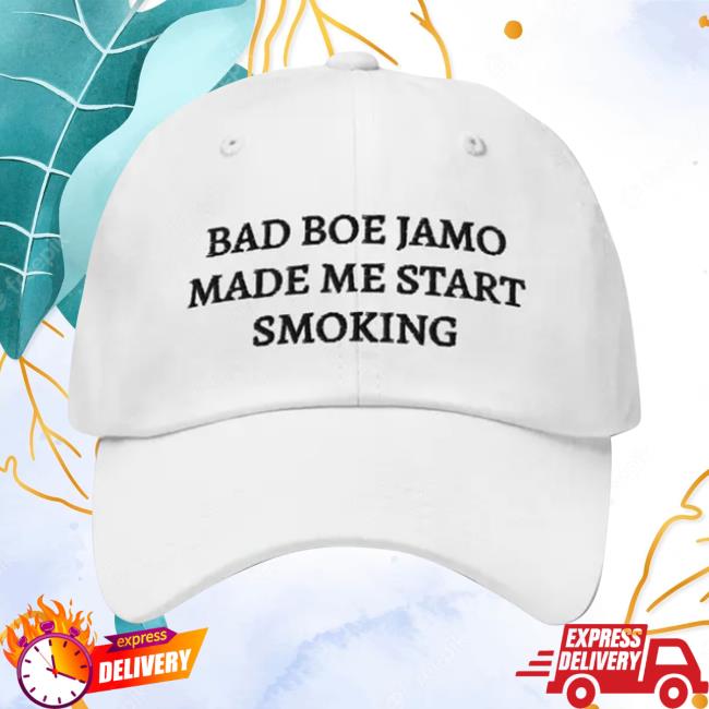 Bad Boe Jamo Made Me Start Smoking Trucker Hat