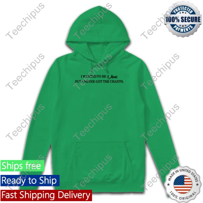 I Wanted To Be A Monk But I Never Got The Chants Sweatshirt