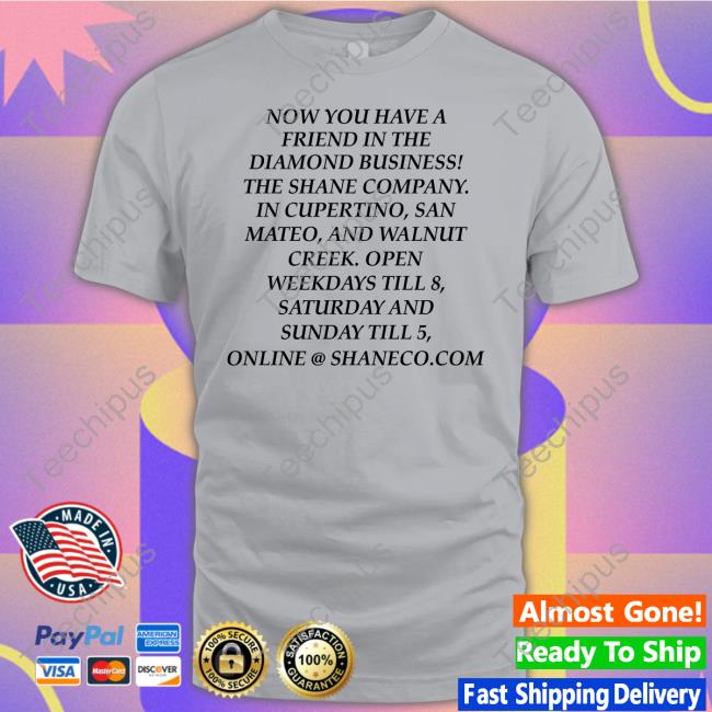 Official Now You Have A Friend In The Diamond Business The Shane Company Tee