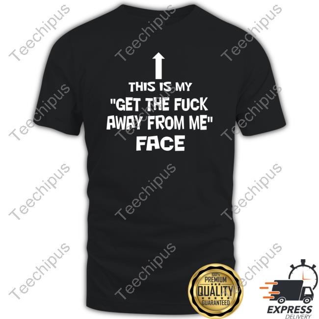 This Is My Get The Fuck Away From Me Face Tee Jake Toad