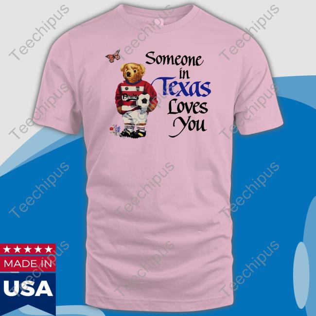Someone In Texas Loves You T Shirt