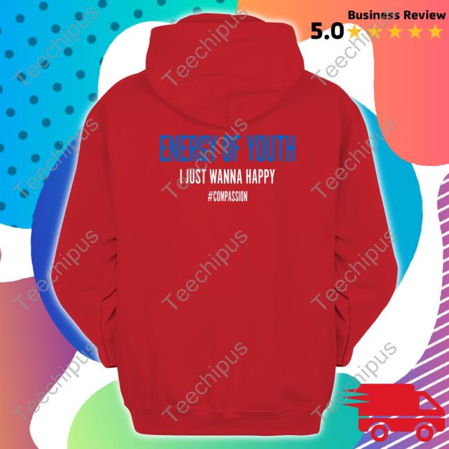 Energy Of Youth I Just Wanna Happy Hoodie